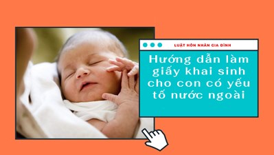 Hướng dẫn đăng ký khai sinh có yếu tố nước ngoài